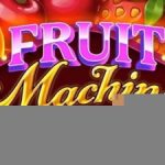 Fruit machines – Máy đánh bạc hoa quả với cơ chế thưởng hấp dẫn