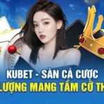 Kubet – Nhà cái nổi bật với hệ thống bảo mật tối ưu
